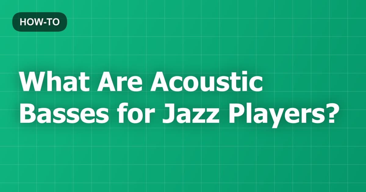 What Are Acoustic Basses for Jazz Players?