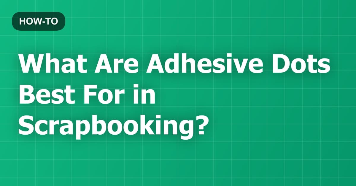 What Are Adhesive Dots Best For in Scrapbooking?