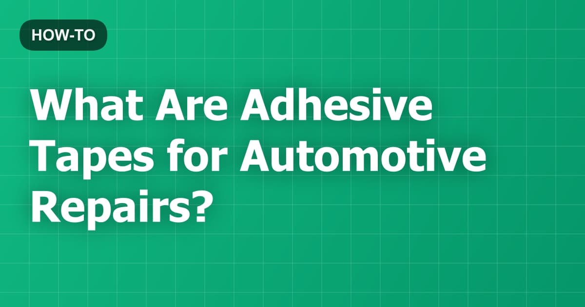 What Are Adhesive Tapes for Automotive Repairs?