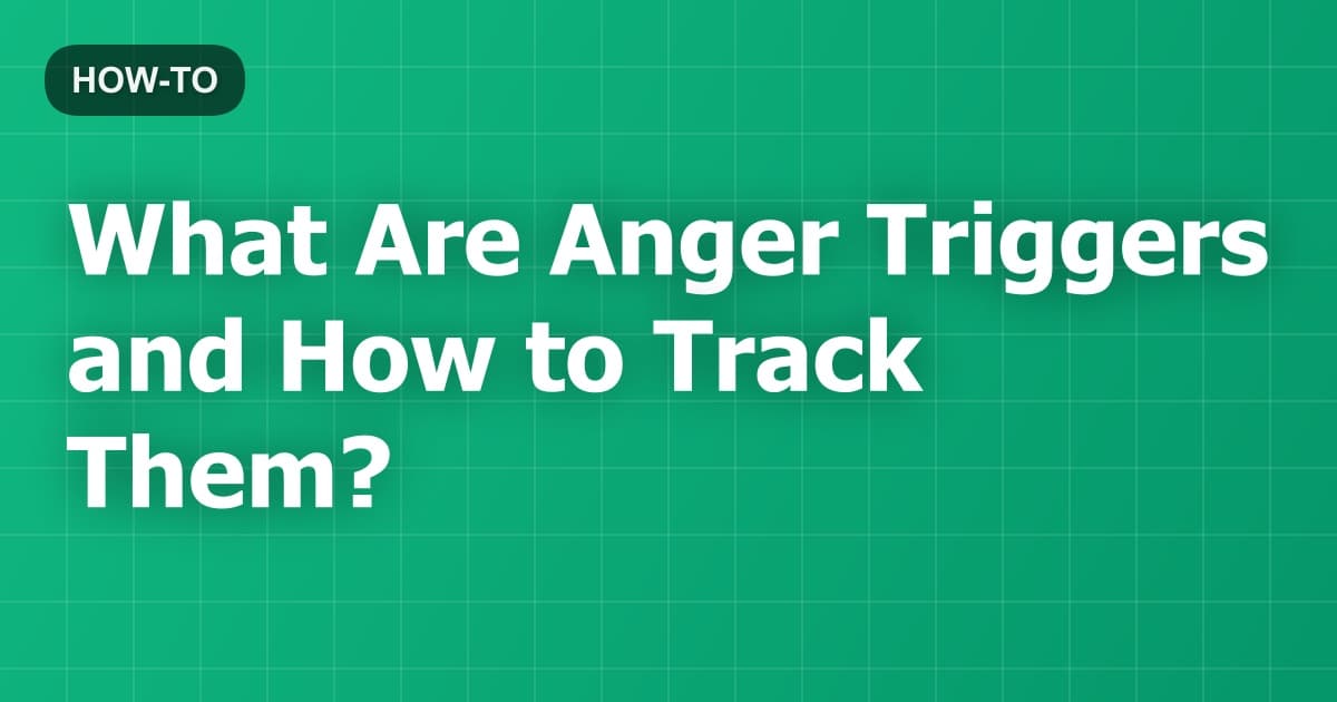 What Are Anger Triggers and How to Track Them?