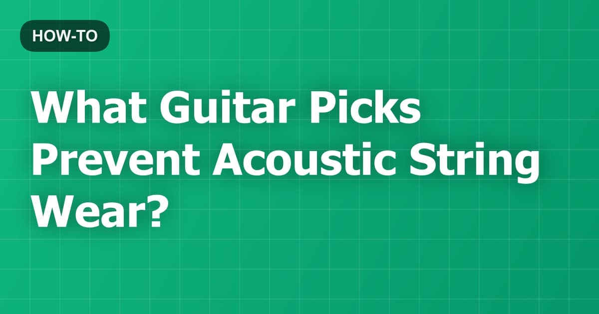 What Guitar Picks Prevent Acoustic String Wear?