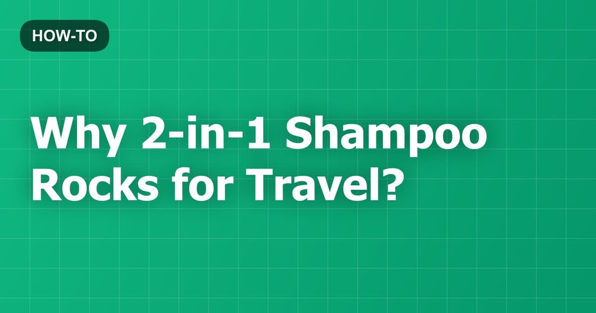 Why 2-in-1 Shampoo Rocks for Travel?