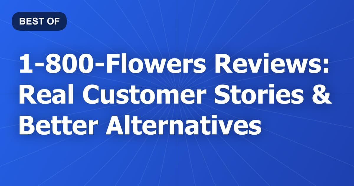 1-800-Flowers Reviews: Real Customer Stories & Better Alternatives