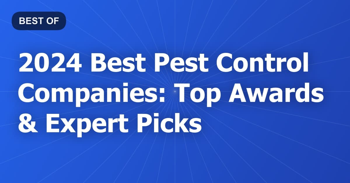 2024 Best Pest Control Companies: Top Awards & Expert Picks