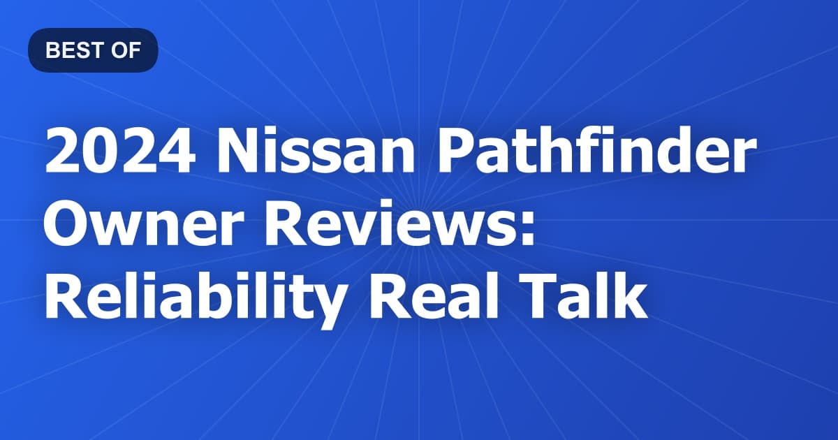 2024 Nissan Pathfinder Owner Reviews: Reliability Real Talk