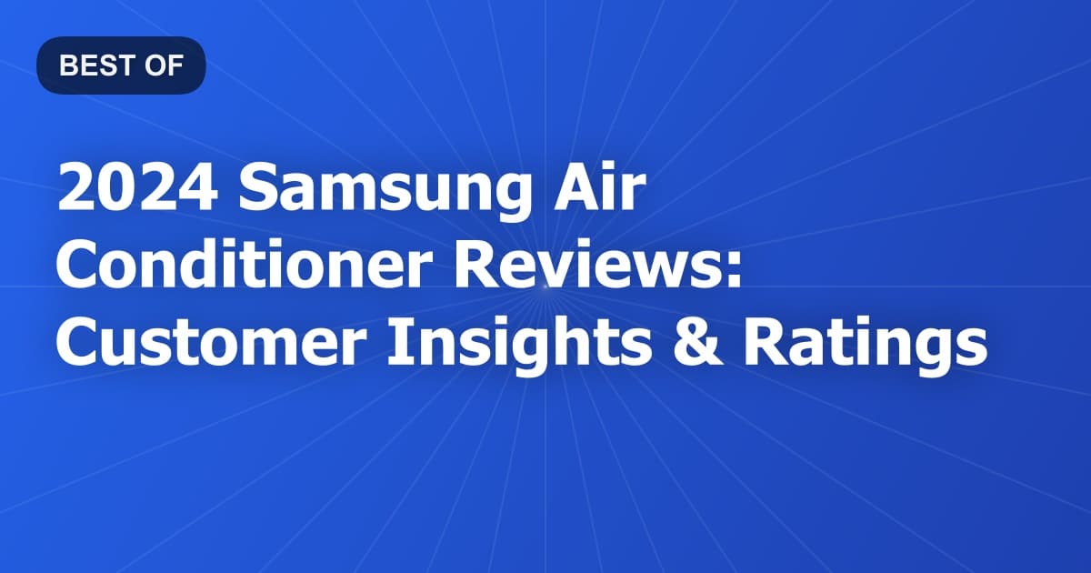 2024 Samsung Air Conditioner Reviews: Customer Insights & Ratings