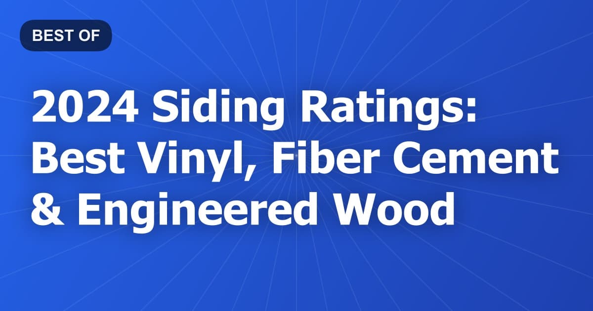 2024 Siding Ratings: Best Vinyl, Fiber Cement & Engineered Wood