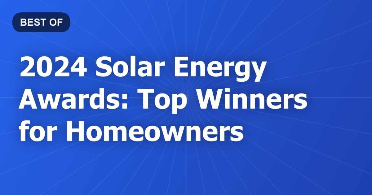 2024 Solar Energy Awards: Top Winners for Homeowners