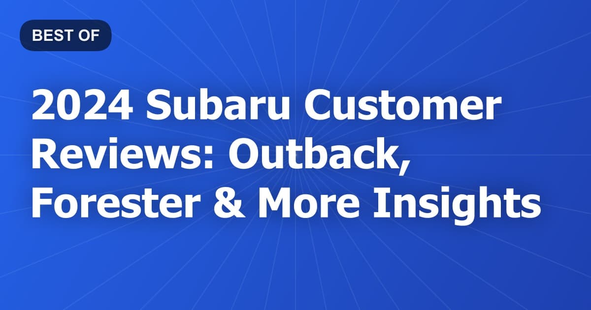 2024 Subaru Customer Reviews: Outback, Forester & More Insights