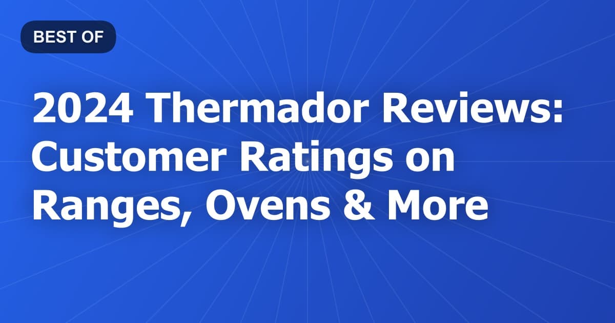 2024 Thermador Reviews: Customer Ratings on Ranges, Ovens & More