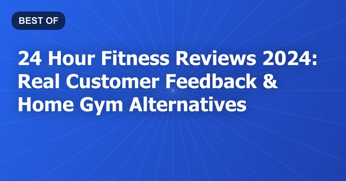 24 Hour Fitness Reviews 2024: Real Customer Feedback & Home Gym Alternatives