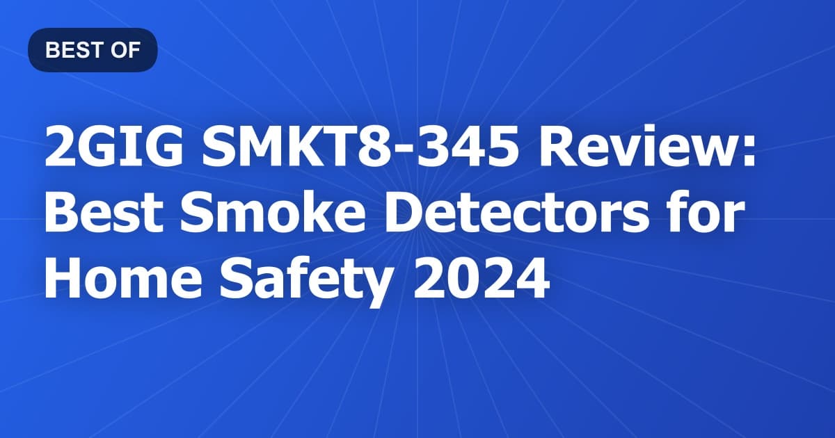 2GIG SMKT8-345 Review: Best Smoke Detectors for Home Safety 2024