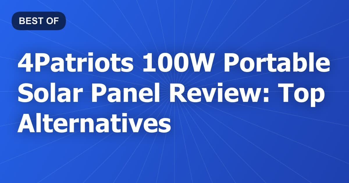 4Patriots 100W Portable Solar Panel Review: Top Alternatives