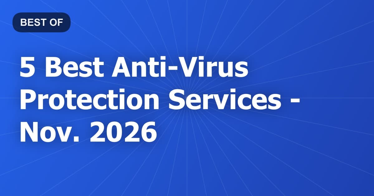 5 Best Anti-Virus Protection Services - Nov. 2026
