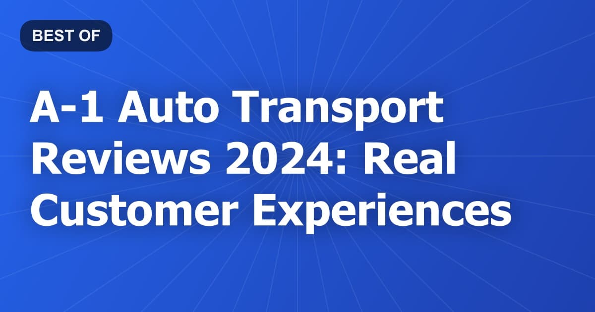 A-1 Auto Transport Reviews 2024: Real Customer Experiences