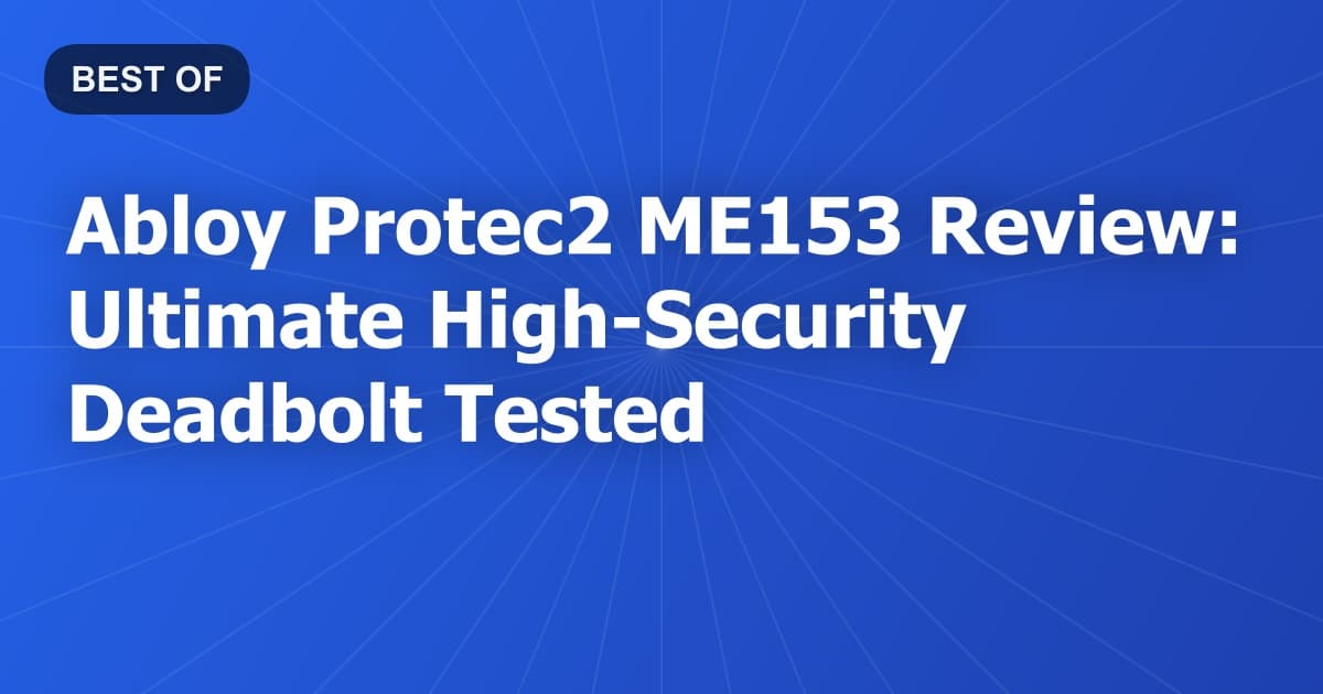 Abloy Protec2 ME153 Review: Ultimate High-Security Deadbolt Tested