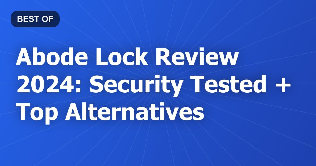 Abode Lock Review 2024: Security Tested + Top Alternatives