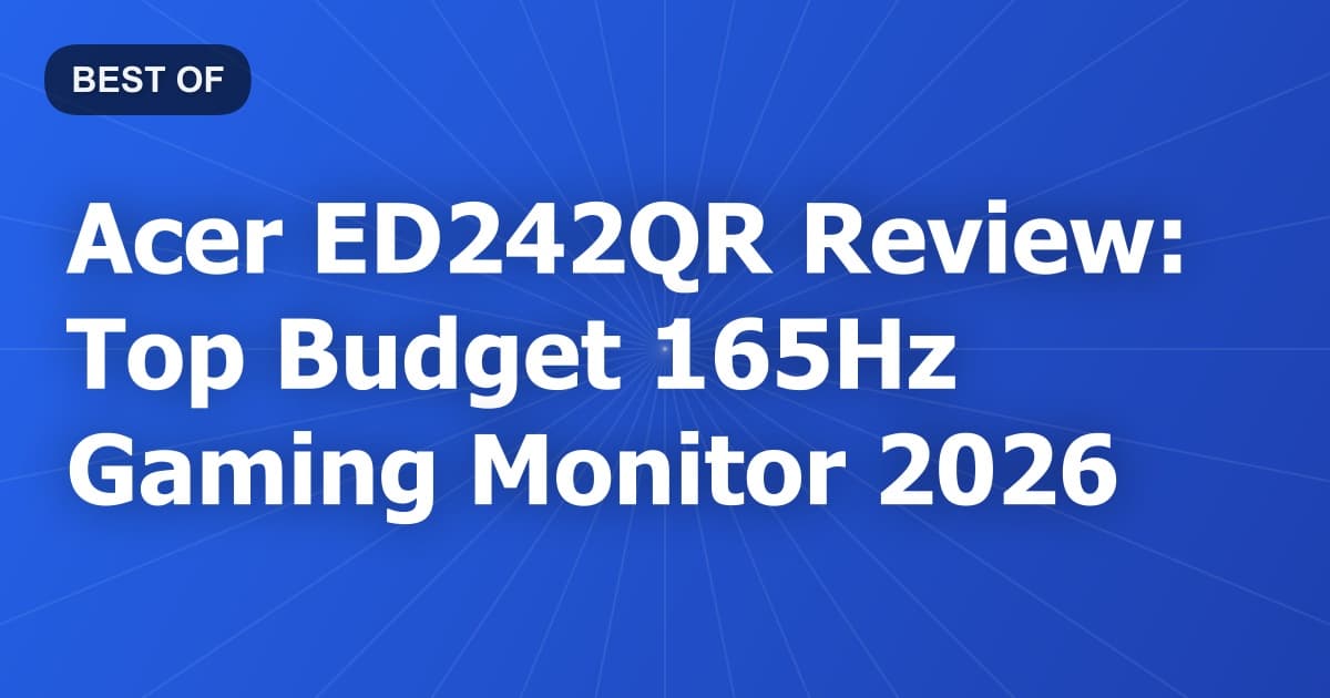 Acer ED242QR Review: Top Budget 165Hz Gaming Monitor 2026