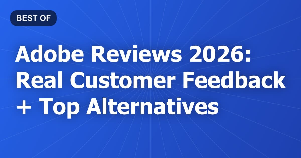Adobe Reviews 2026: Real Customer Feedback + Top Alternatives