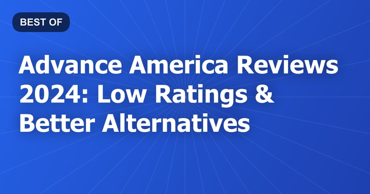 Advance America Reviews 2024: Low Ratings & Better Alternatives