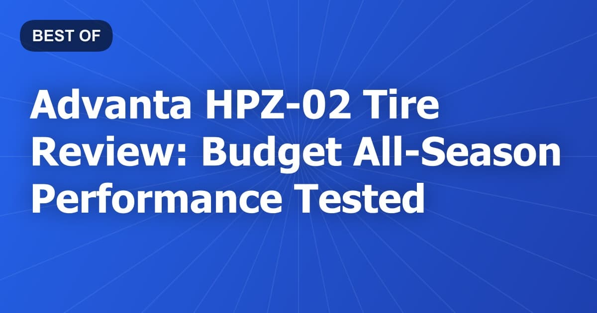 Advanta HPZ-02 Tire Review: Budget All-Season Performance Tested