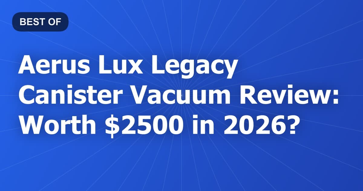 Aerus Lux Legacy Canister Vacuum Review: Worth $2500 in 2026?