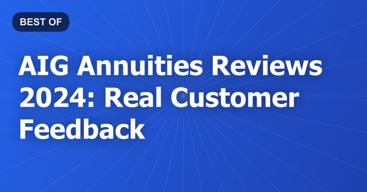 AIG Annuities Reviews 2024: Real Customer Feedback