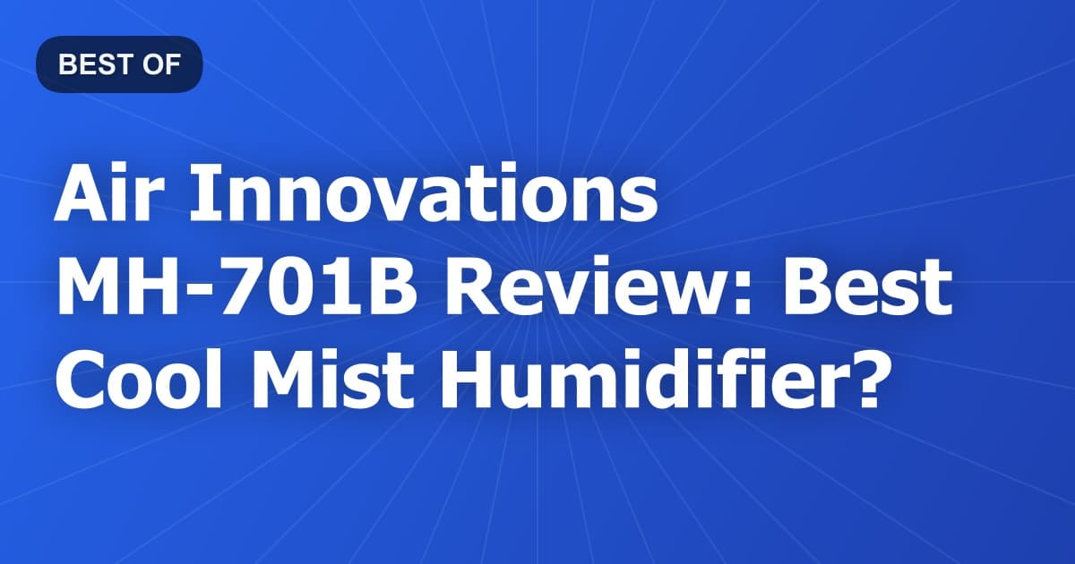 Air Innovations MH-701B Review: Best Cool Mist Humidifier?