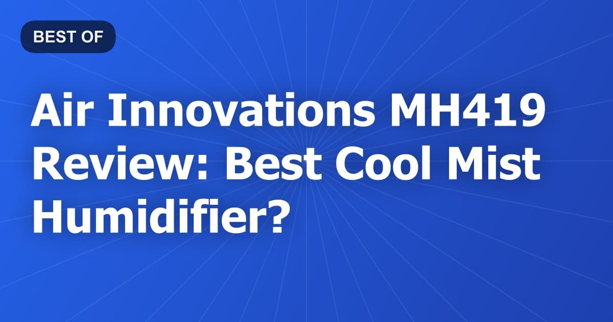 Air Innovations MH419 Review: Best Cool Mist Humidifier?