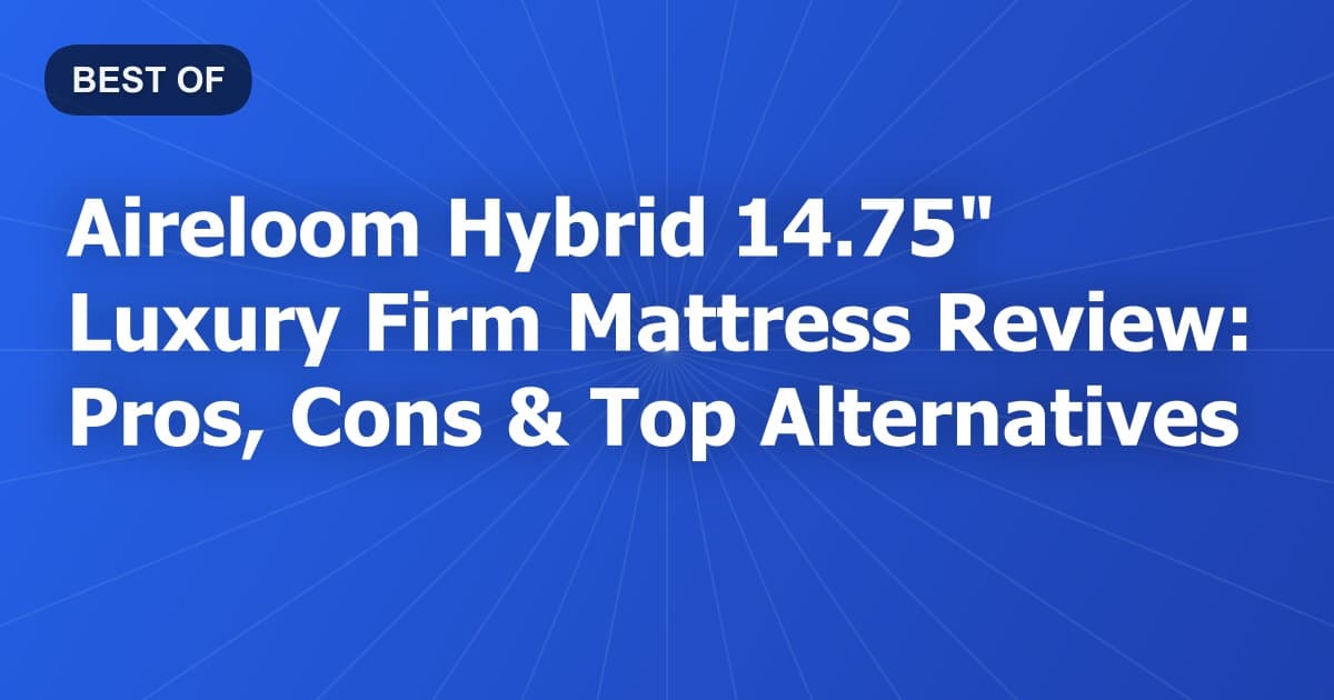Aireloom Hybrid 14.75" Luxury Firm Mattress Review: Pros, Cons & Top Alternatives