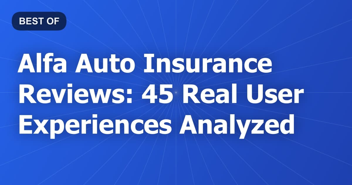 Alfa Auto Insurance Reviews: 45 Real User Experiences Analyzed