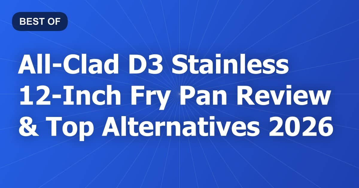 All-Clad D3 Stainless 12-Inch Fry Pan Review & Top Alternatives 2026