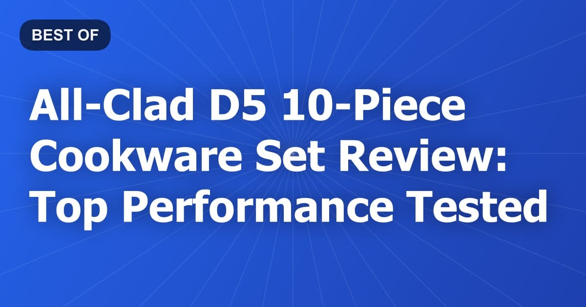 All-Clad D5 10-Piece Cookware Set Review: Top Performance Tested