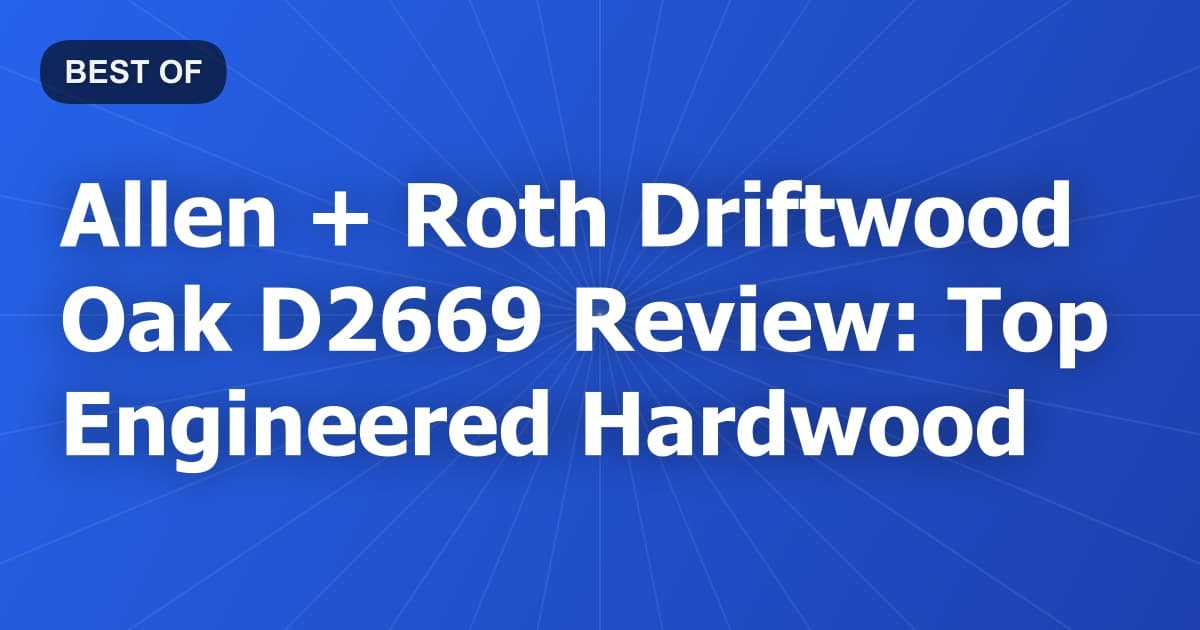 Allen + Roth Driftwood Oak D2669 Review: Top Engineered Hardwood