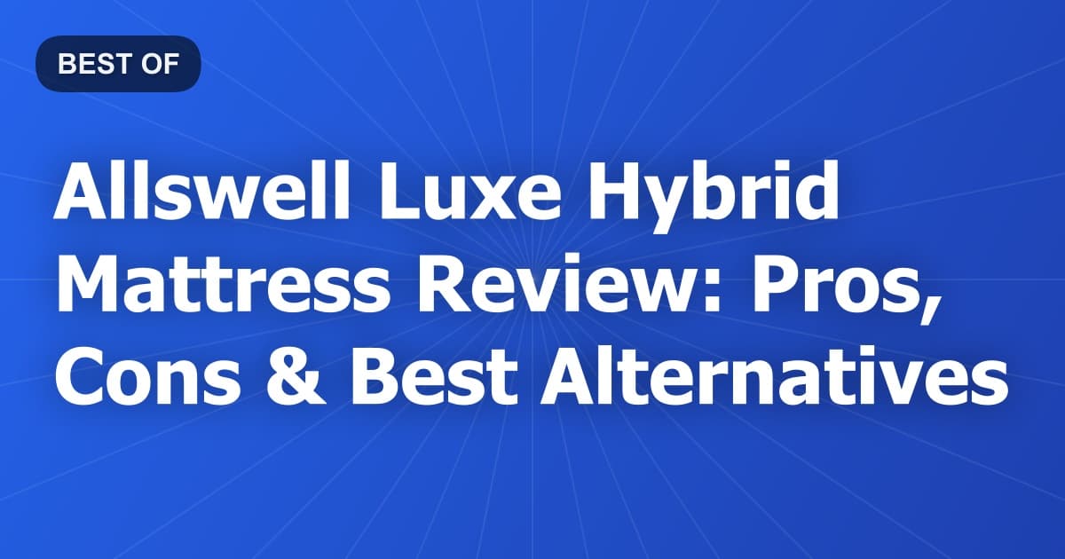 Allswell Luxe Hybrid Mattress Review: Pros, Cons & Best Alternatives