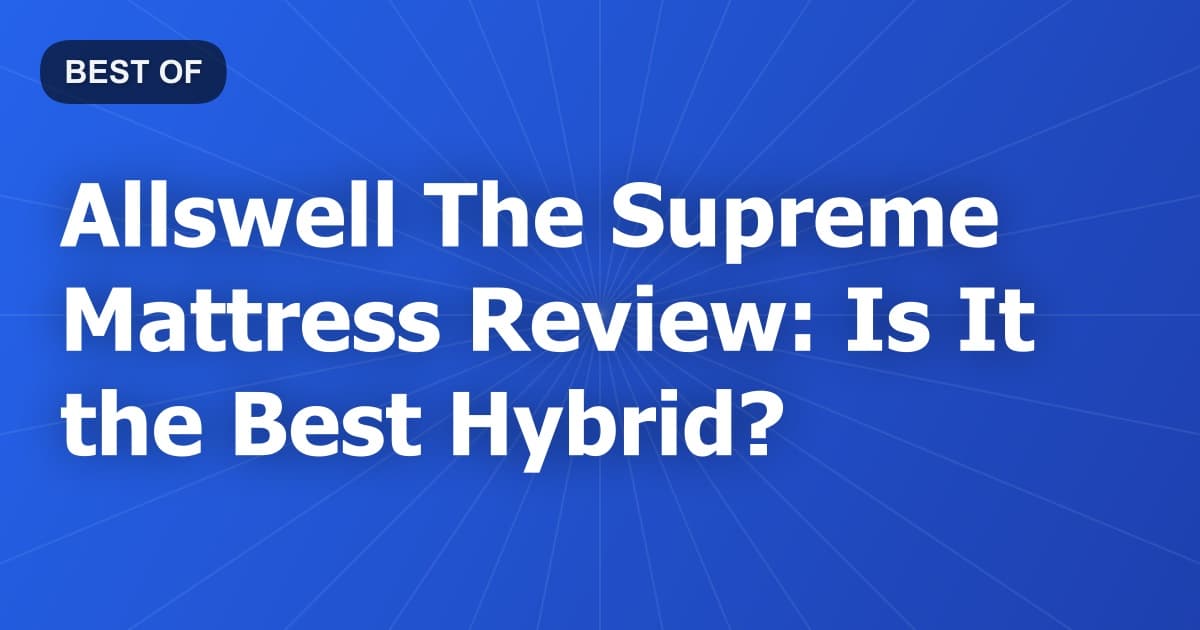 Allswell The Supreme Mattress Review: Is It the Best Hybrid?