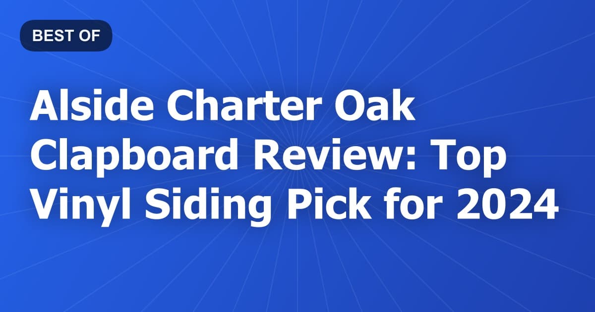 Alside Charter Oak Clapboard Review: Top Vinyl Siding Pick for 2024