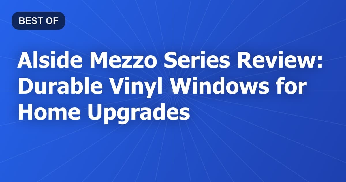 Alside Mezzo Series Review: Durable Vinyl Windows for Home Upgrades