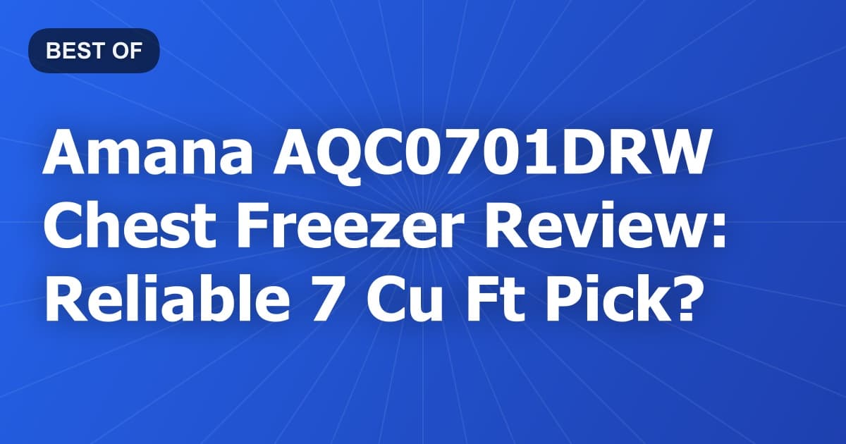 Amana AQC0701DRW Chest Freezer Review: Reliable 7 Cu Ft Pick?