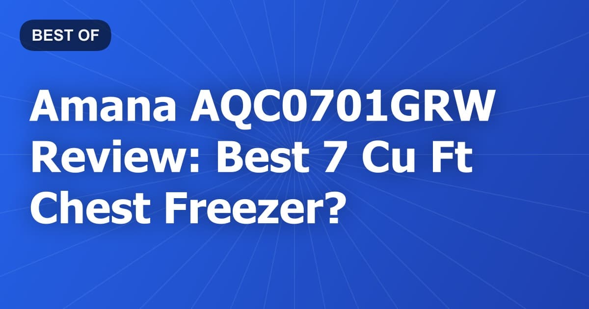 Amana AQC0701GRW Review: Best 7 Cu Ft Chest Freezer?