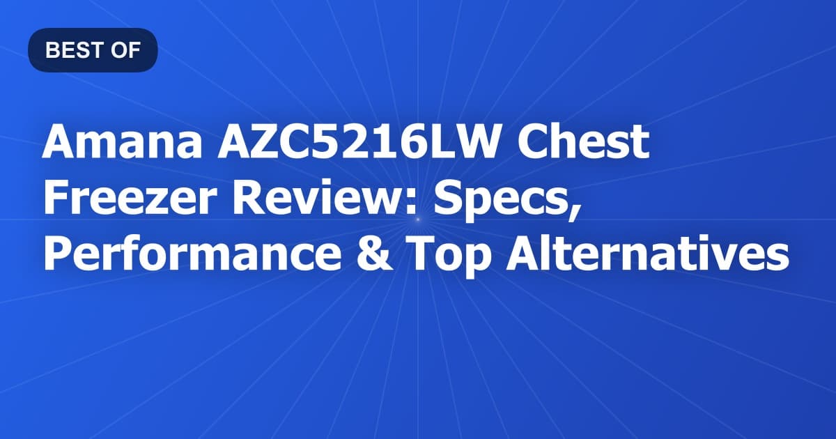 Amana AZC5216LW Chest Freezer Review: Specs, Performance & Top Alternatives