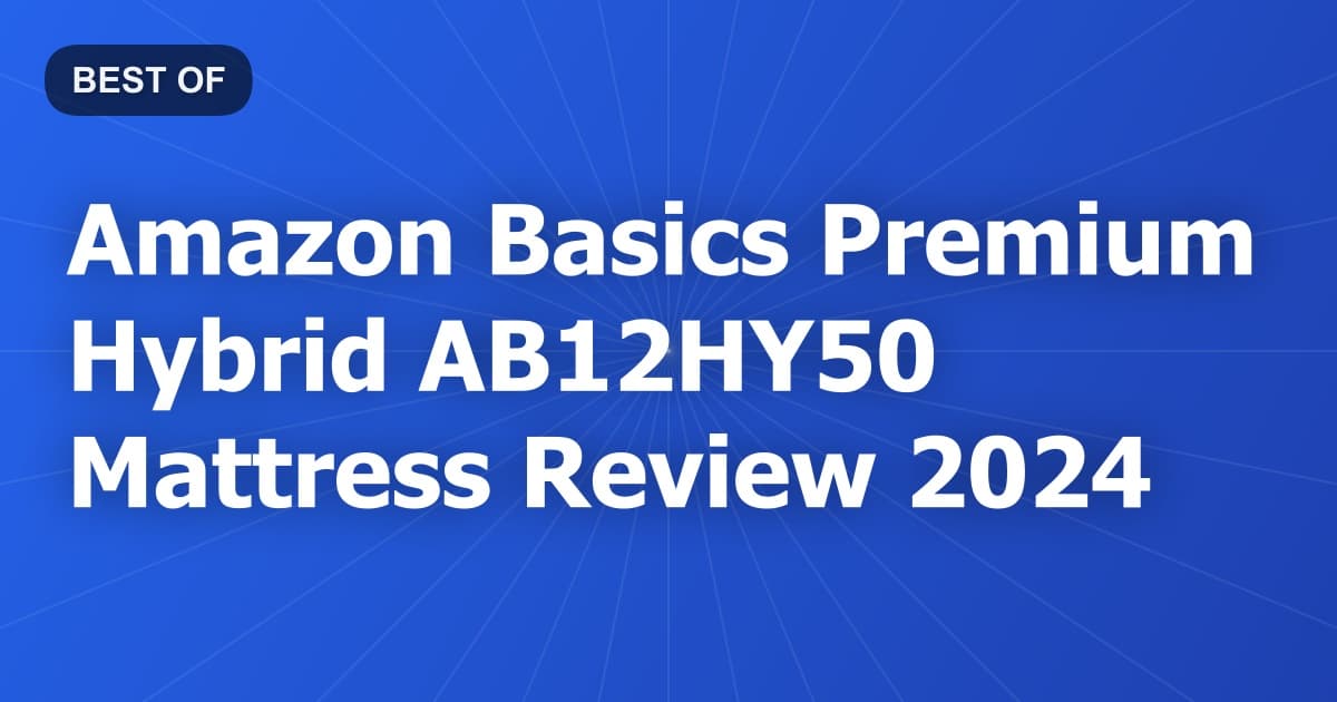 Amazon Basics Premium Hybrid AB12HY50 Mattress Review 2024