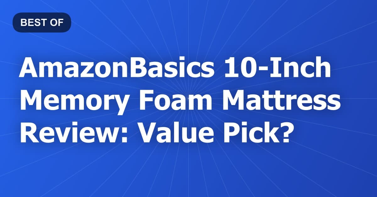 AmazonBasics 10-Inch Memory Foam Mattress Review: Value Pick?