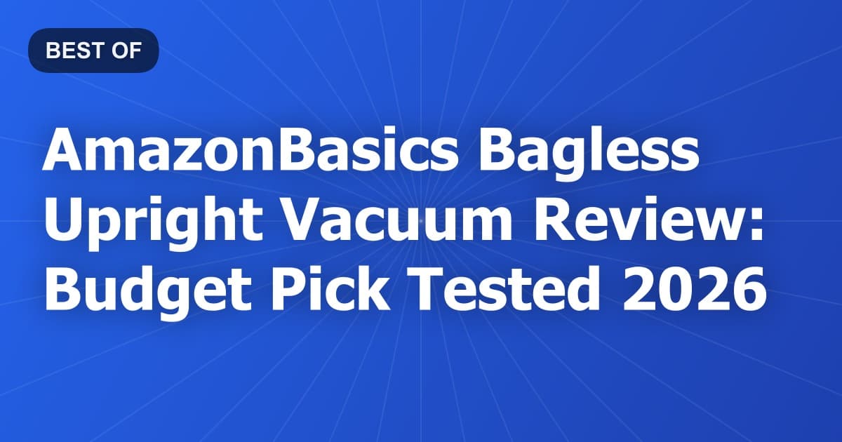 AmazonBasics Bagless Upright Vacuum Review: Budget Pick Tested 2026