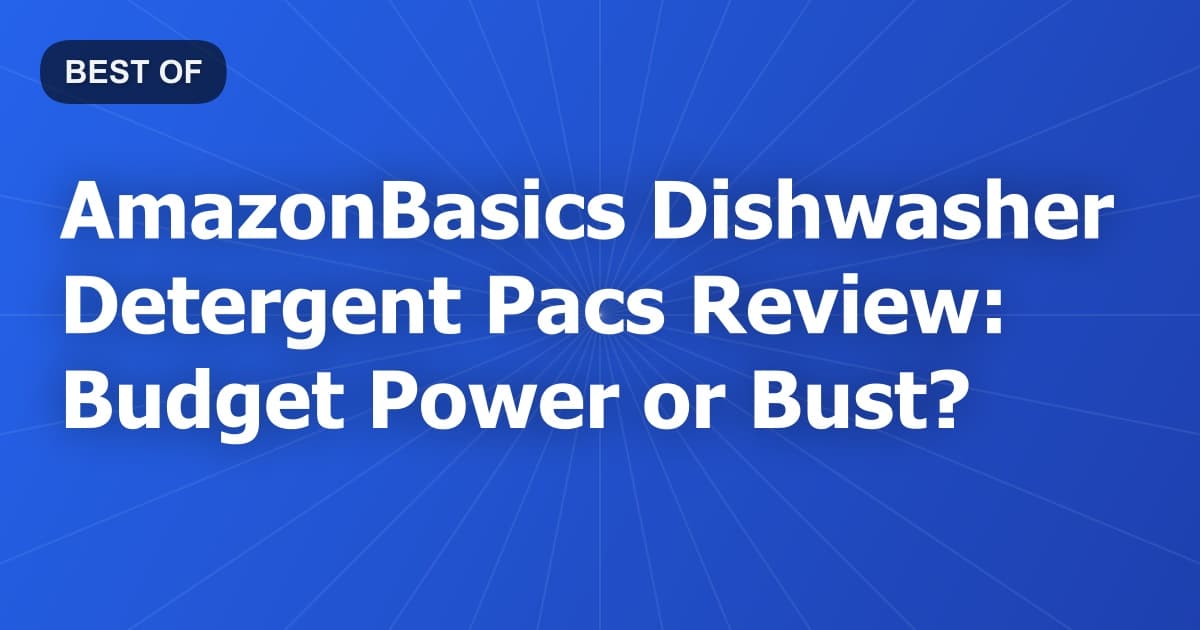 AmazonBasics Dishwasher Detergent Pacs Review: Budget Power or Bust?