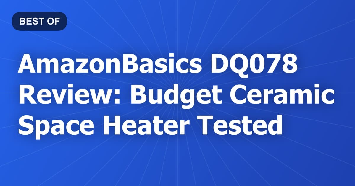 AmazonBasics DQ078 Review: Budget Ceramic Space Heater Tested