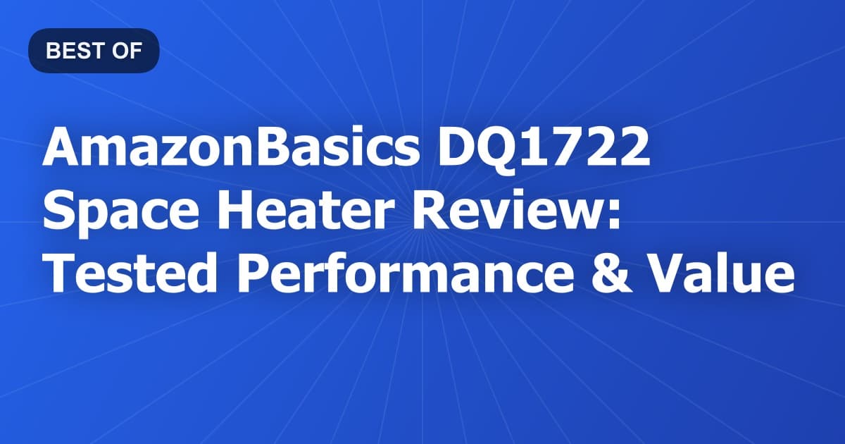 AmazonBasics DQ1722 Space Heater Review: Tested Performance & Value