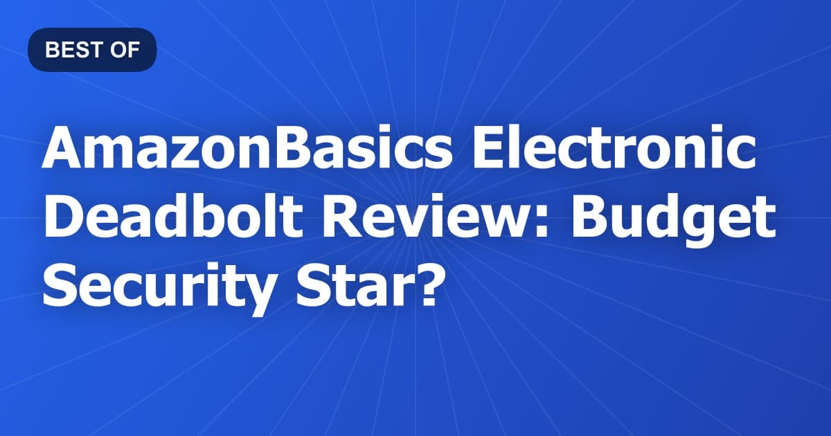 AmazonBasics Electronic Deadbolt Review: Budget Security Star?