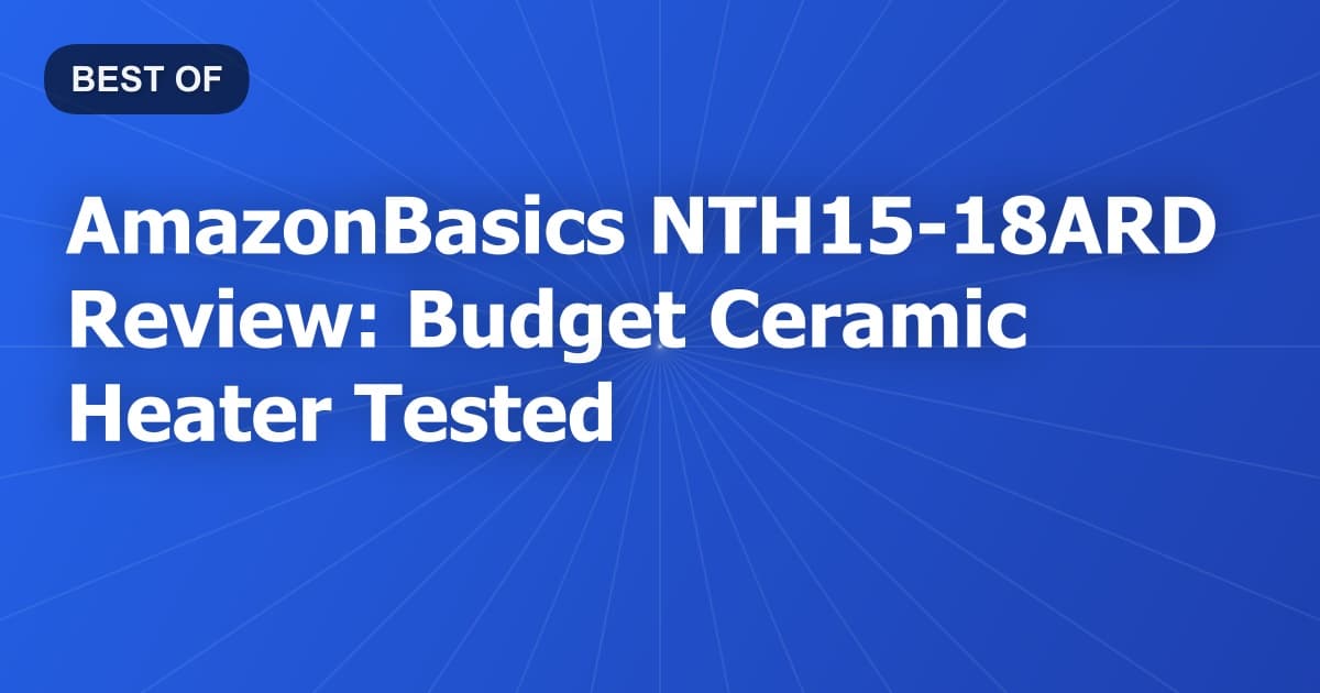 AmazonBasics NTH15-18ARD Review: Budget Ceramic Heater Tested