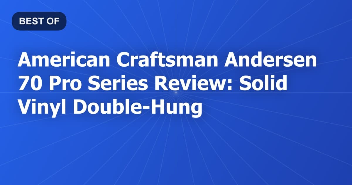 American Craftsman Andersen 70 Pro Series Review: Solid Vinyl Double-Hung